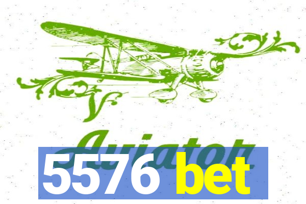 5576 bet